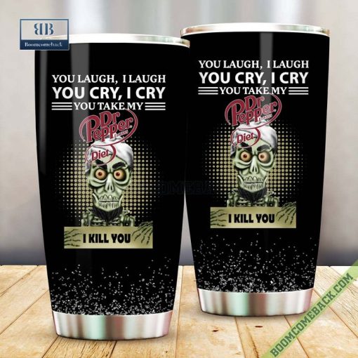 Achmed You Laugh I Laugh You Cry I Cry You Take My Diet Dr Pepper I Kill You Tumbler Cup