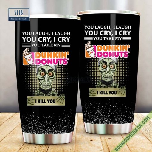 Achmed You Laugh I Laugh You Cry I Cry You Take My Dunkin Donuts I Kill You Tumbler Cup