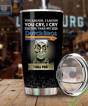 Achmed You Laugh I Laugh You Cry I Cry You Take My Dutch Bros I Kill You Tumbler Cup