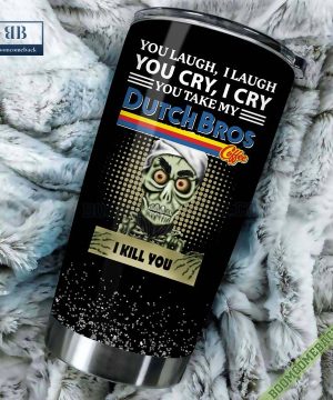 Achmed You Laugh I Laugh You Cry I Cry You Take My Dutch Bros I Kill You Tumbler Cup