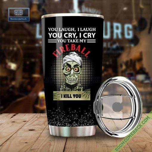 Achmed You Laugh I Laugh You Cry I Cry You Take My Fireball I Kill You Tumbler Cup