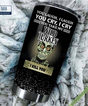 Achmed You Laugh I Laugh You Cry I Cry You Take My Wild Turkey I Kill You Tumbler Cup