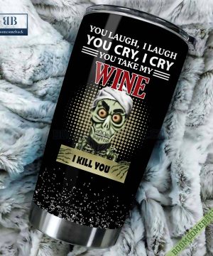 Achmed You Laugh I Laugh You Cry I Cry You Take My Wine I Kill You Tumbler Cup