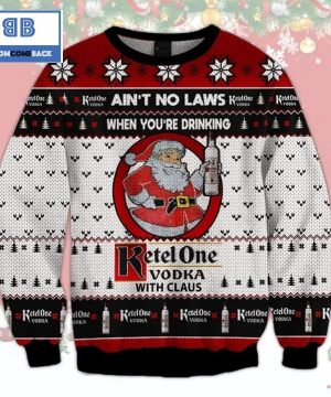 Ain’t No Laws When You’re Drinking Ketel One Vodka With Claus Ugly Christmas Sweater