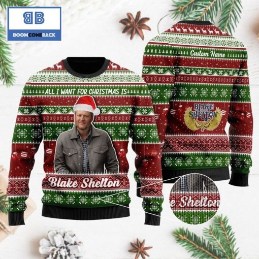 All I want for Christmas is Blake Shelton Custom Name 3D Ugly Sweater