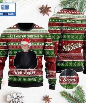 All I want for Christmas is Bob Seger Custom Name 3D Ugly Sweater