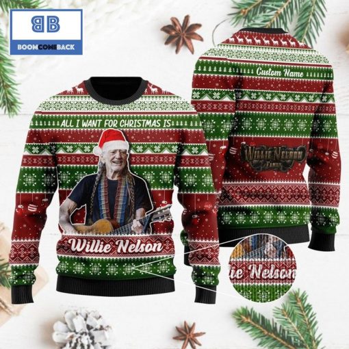 All I want for Christmas is Willie Nelson Custom Name 3D Ugly Sweater