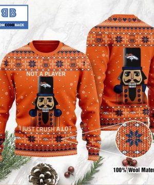 Denver Broncos Not A Player I Just Crush Alot Ugly Christmas Sweater