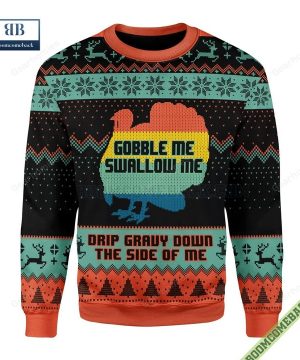 Gobble Me Swallow Me Drip Gravy Down The Side Of Me Turkey Sweater