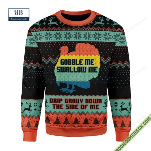 Gobble Me Swallow Me Drip Gravy Down The Side Of Me Turkey Sweater