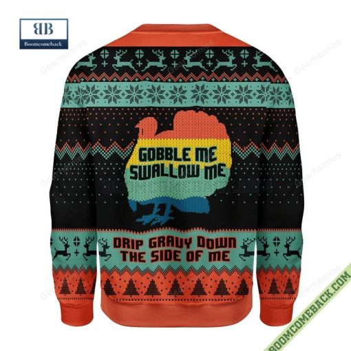 Gobble Me Swallow Me Drip Gravy Down The Side Of Me Turkey Sweater