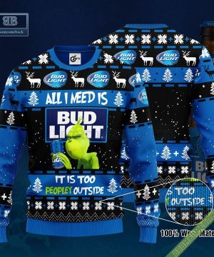 Grinch All I Need Is Bud Light It Is Too Peopley Outside Ugly Christmas Sweater Hoodie Zip Hoodie Bomber Jacket