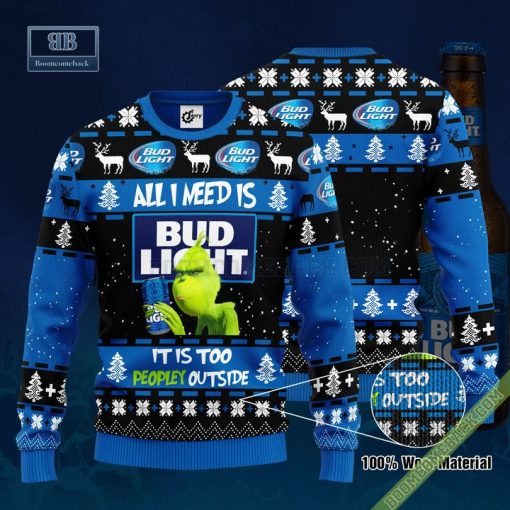 Grinch All I Need Is Bud Light It Is Too Peopley Outside Ugly Christmas Sweater Hoodie Zip Hoodie Bomber Jacket