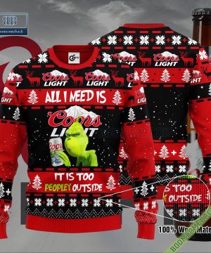 Grinch All I Need Is Coors Light It Is Too Peopley Outside Ugly Christmas Sweater Hoodie Zip Hoodie Bomber Jacket