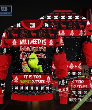 Grinch All I Need Is Makers Mark It Is Too Peopley Outside Ugly Christmas Sweater Hoodie Zip Hoodie Bomber Jacket