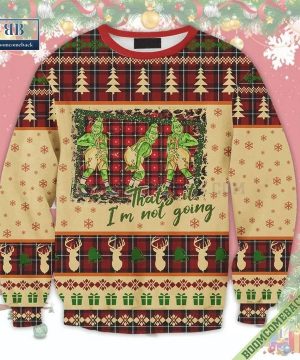 Grinch That’s it I’m not Going Ugly Christmas Sweater