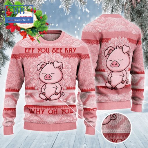 Pig Eff You See Kay Why Oh You Ugly Christmas Sweater