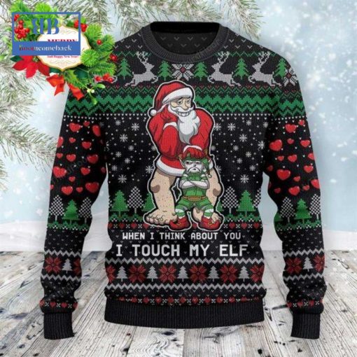 Santa When I Think About You I Touch My Elf Ugly Christmas Sweater