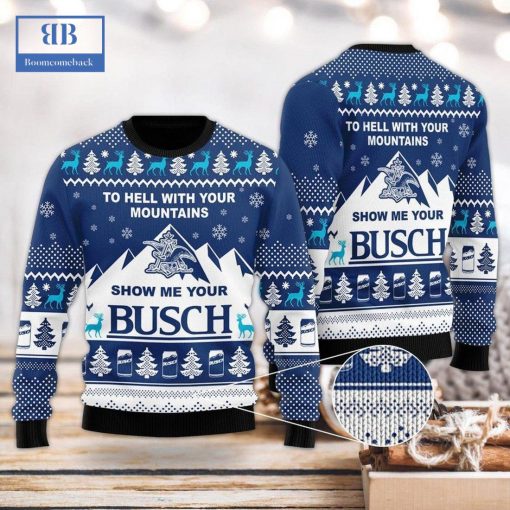 To Hell With Your Mountains Show Me Your Busch Ver 2 Ugly Christmas Sweater