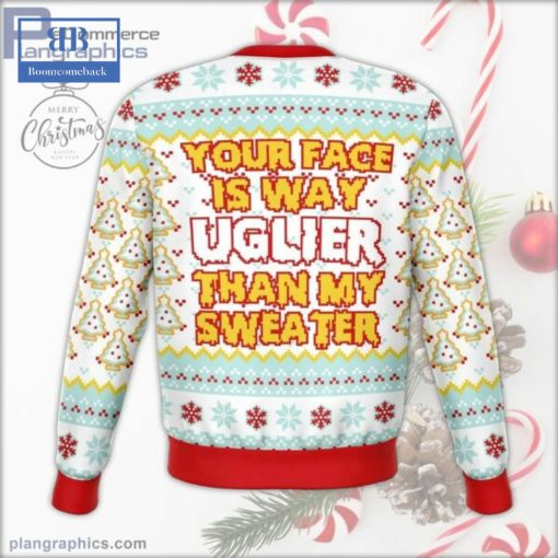 Your Face Is Uglier Than My Sweater Ugly Christmas Sweater